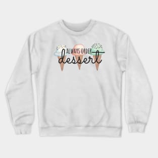 Always Order Dessert Ice Cream Cones Crewneck Sweatshirt